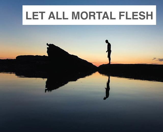 Let All Mortal Flesh | Let All Mortal Flesh| MusicSpoke