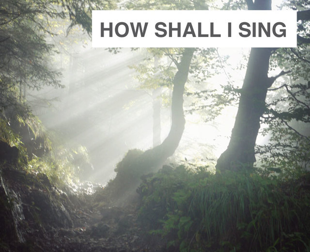 How shall I sing that majesty? | How shall I sing that majesty?| MusicSpoke