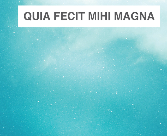 Quia fecit mihi magna | Quia fecit mihi magna| MusicSpoke