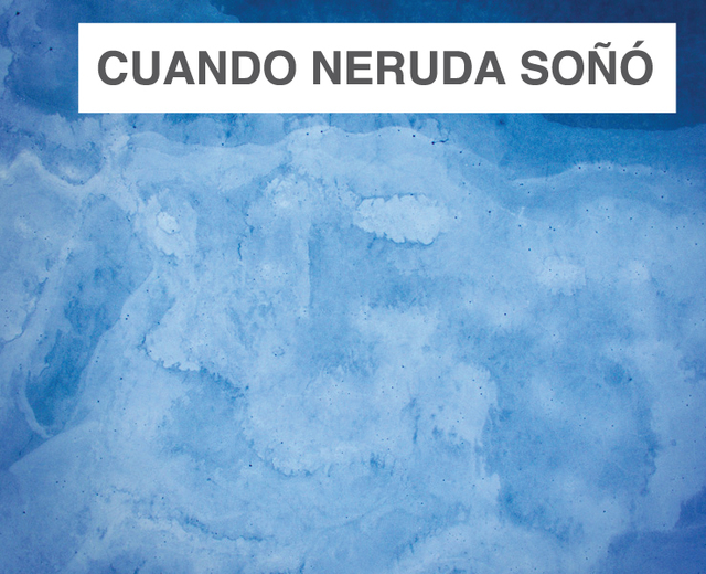 Cuando Neruda Soñó | Cuando Neruda Soñó| MusicSpoke