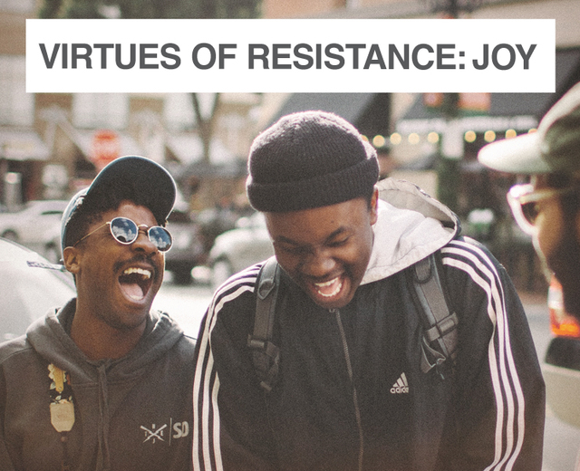 Virtues of Resistance: Joy | Virtues of Resistance: Joy| MusicSpoke