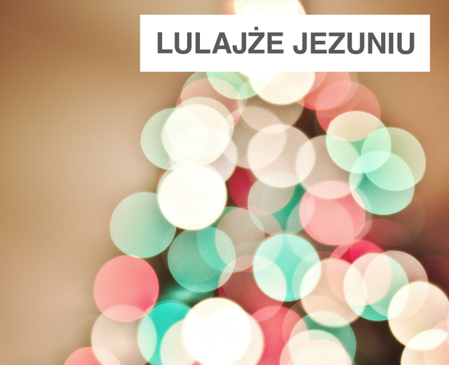 Lulajże Jezuniu | Lulajże Jezuniu| MusicSpoke
