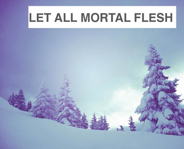 Let All Mortal Flesh Keep Silence | Let All Mortal Flesh Keep Silence| MusicSpoke